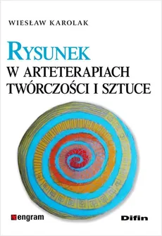 Rysunek w arteterapiach, twórczości i sztuce - Wiesław Karolak