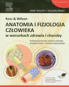 Ross & Wilson Anatomia i fizjologia człowieka w warunkach zdrowia i choroby - Allison Grant, Anne Waugh