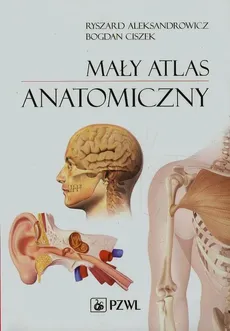 Mały atlas anatomiczny - Ryszard Aleksandrowicz, Bogdan Ciszek