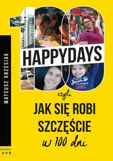 100 happydays czyli jak się robi szczęście w 100 dni - Mateusz Grzesiak