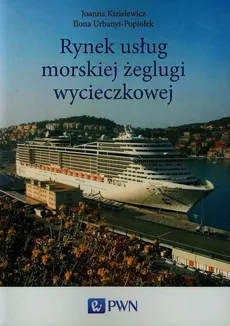 Rynek usług morskiej żeglugi wycieczkowej - Joanna Kizielewicz, Ilona Urbanyi-Popiołek