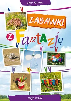 Zabawki z fantazją - Ewa Buczkowska, Beata Guzowska