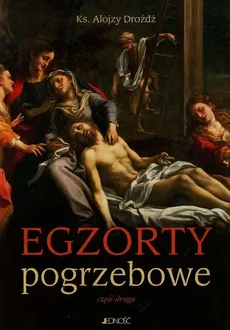 Egzorty pogrzebowe Część druga - Alojzy Drożdż