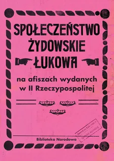 Społeczeństwo żydowskie Łukowa na afiszach wydanych w II Rzeczypospolitej - Barbara Łętocha, Izabela Jabłońska, Zofia Głowicka