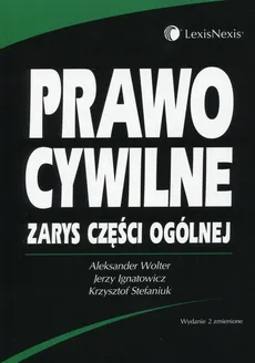 Prawo cywilne Zarys części ogólnej - Jerzy Ignatowicz, Krzysztof Stefaniuk, Aleksander Wolter