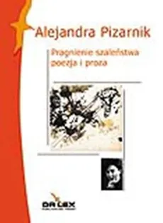 Pragnienie szaleństwa - Alejandra Pizarnik