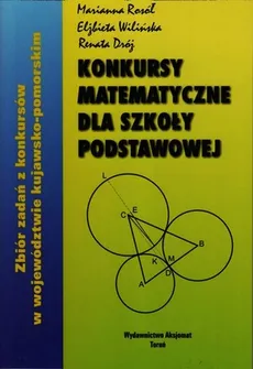Konkursy matematyczne dla szkoły podstawowej - Renata Dróż, Marianna Rosół, Elżbieta Wilińska