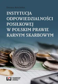 Instytucja odpowiedzialności posiłkowej w polskim prawie karnym skarbowym - Katarzyna Rydz-Sybilak