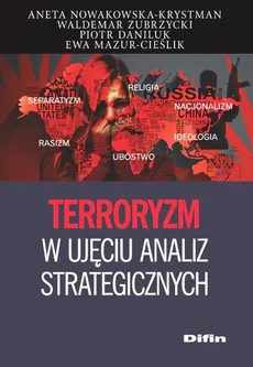 Terroryzm w ujęciu analiz strategicznych - Piotr Daniluk, Ewa Mazur-Cieślik, Aneta Nowakowska-Krystman, Waldemar Zubrzycki