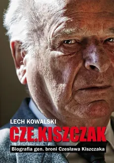 Czekiszczak Biografia gen. broni Czesława Kiszczaka - Outlet - Lech Kowalski