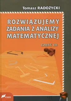 Rozwiązujemy zadania z analizy matematycznej Część 3 - Outlet - Tomasz Radożycki