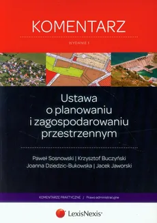 Ustawa o planowaniu i zagospodarowaniu przestrzennym Komentarz - Krzysztof Buczyński, Joanna Dziedzic-Bukowska, Jacek Jaworski, Paweł Sosnowski