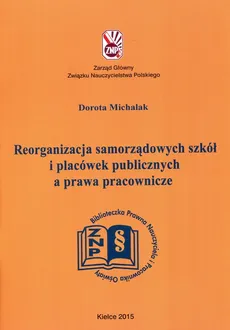 Reorganizacja samorządowych szkół i placówek publicznych a prawa pracownicze - Dorota Michalak