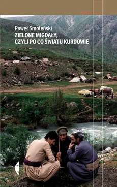 Zielone migdały, czyli po co światu Kurdowie - Paweł Smoleński