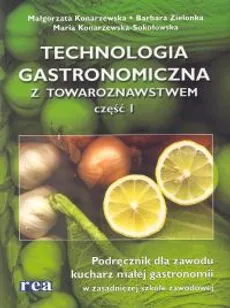 Technologia gastronomiczna z towaroznawstwem część 1 - Małgorzata Konarzewska, Maria Konarzewska-Sokołowska, Barbara Zielonka
