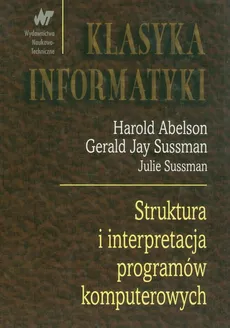 Struktura i interpretacja programów komputerow - Harold Abelson, Sussman Gerald Jay, Julie Sussman