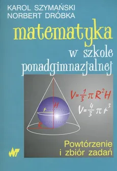 Matematyka w szkole ponadgimnazjalnej - Norbert Dróbka, Karol Szymański