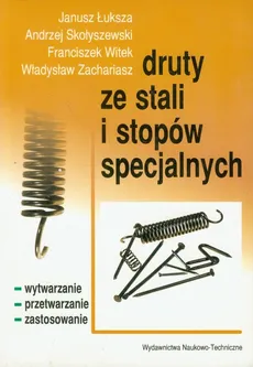 Druty ze stali i stopów specjalnych - Janusz Łuksza, Andrzej Skołyszewski, Franciszek Witek, Władysław Zachariasz