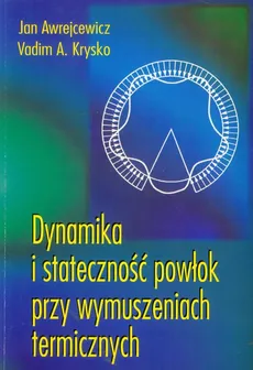 Dynamika i stateczność powłok przy wymuszeniach termicznych - Jan Awrejcewicz, Krysko Vadim A.