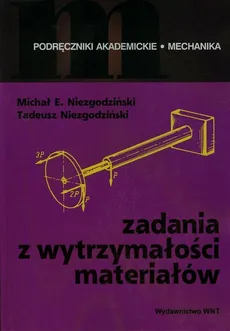 Zadania z wytrzymałości materiałów - Niezgodziński Michał E., Tadeusz Niezgodziński