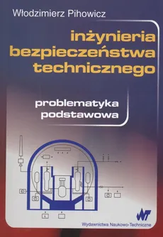 Inżynieria bezpieczeństwa technicznego - Włodzimierz Pihowicz