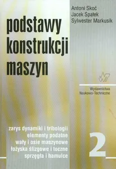 Podstawy konstrukcji maszyn Tom 2 - Sylwester Markusik, Antoni Skoć, Jacek Spałek