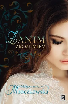 Zanim zrozumiem - Małgorzata Mroczkowska