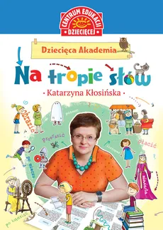 Dziecięca Akademia Na tropie słów - Katarzyna Kłosińska