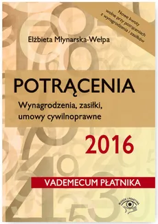 Potrącenia 2016 Wynagrodzenia zasiłki umowy cywilnoprawne - Elżbieta Młynarska-Wełpa