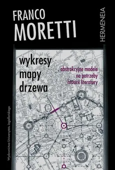 Wykresy mapy drzewa Abstrakcyjne modele na potrzeby historii literatury - Outlet - Franco Moretti