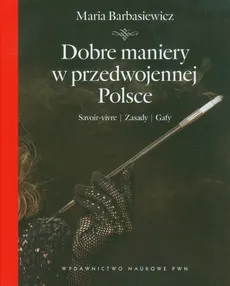 Dobre maniery w przedwojennej Polsce - Maria Barbasiewicz