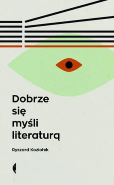 Dobrze się myśli literaturą - Ryszard Koziołek