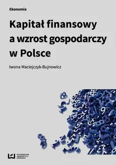 Kapitał finansowy a wzrost gospodarczy w Polsce - Iwona Maciejczyk-Bujnowicz