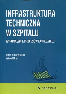 Infrastruktura techniczna w szpitalu - Dr hab. inż.  Witold Biały, Anna Bujanowska
