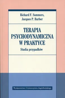 Terapia psychodynamiczna w praktyce - Barber Jacques P., Summers Richard F.