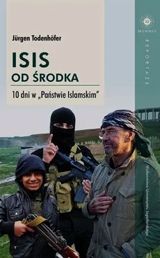 ISIS od środka 10 dni w Państwie Islamskim - Jurgen Todenhofer
