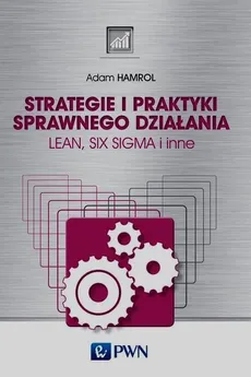 Strategie i praktyki sprawnego działania Lean Six Sigma i inne - Adam Hamrol