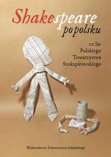 Shakespeare po polsku 20 lat Polskiego Towarzystwa Szekspirowskiego