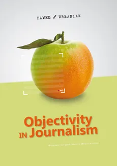 Objectivity in Journalism - Paweł Urbaniak