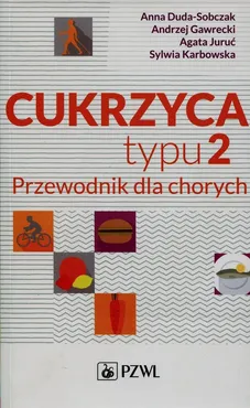 Cukrzyca typu 2 Przewodnik dla chorych - Anna Duda-Sobczak, Andrzej Gawrecki, Agata Juruć