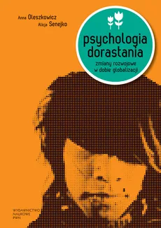 Psychologia dorastania - Outlet - Alicja Senejko, Anna Oleszkowicz