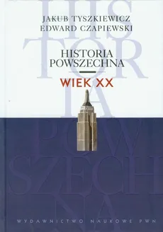 Historia powszechna Wiek XX - Outlet - Edward Czapiewski, Jakub Tyszkiewicz