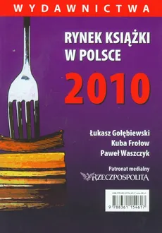 Rynek książki w Polsce 2010 Wydawnictwa - Outlet - Łukasz Gołębiewski, Paweł Waszczyk, Kuba Frołow