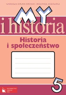 My i historia Historia i społeczeństwo 5 Zeszyt ćwiczeń - Outlet - Bogumiła Olszewska, Wiesława Surdyk-Fertsch