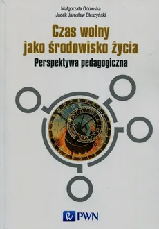 Czas wolny jako środowisko życia - Błeszyński Jacek Jarosław, Małgorzata Orłowska