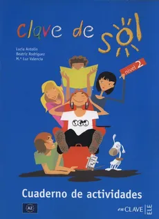 Clave de Sol 2 Cuaderno de actividades - Lucia Antolin, Beatriz Rodriguez, Luz Valencia