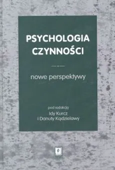 Psychologia czynności Nowe perspektywy - Outlet - Ida Kurcz, Danuta Kądzielawa