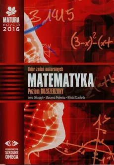 Matura 2016 Matematyka Zbiór zadań maturalnych  Poziom rozszerzony - Outlet - Irena Ołtuszyk, Marzena Polewka, Witold Stachnik