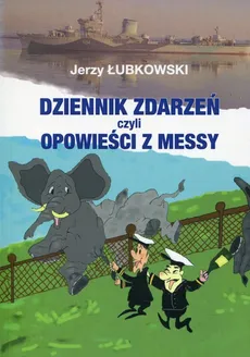 Dziennik zdarzeń czyli opowieści z messy - Jerzy Łubkowski