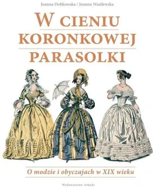 W cieniu koronkowej parasolki - Joanna Dobkowska, Joanna Wasilewska